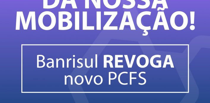 Pressão do Movimento Sindical arranca cancelamento do novo PCFS no Banrisul