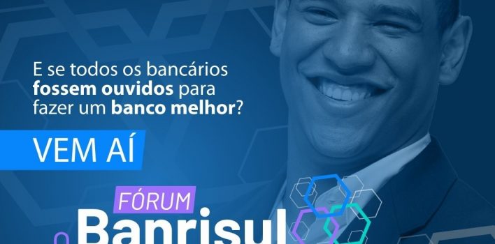 Vem aí o Fórum “O Banrisul que queremos!”