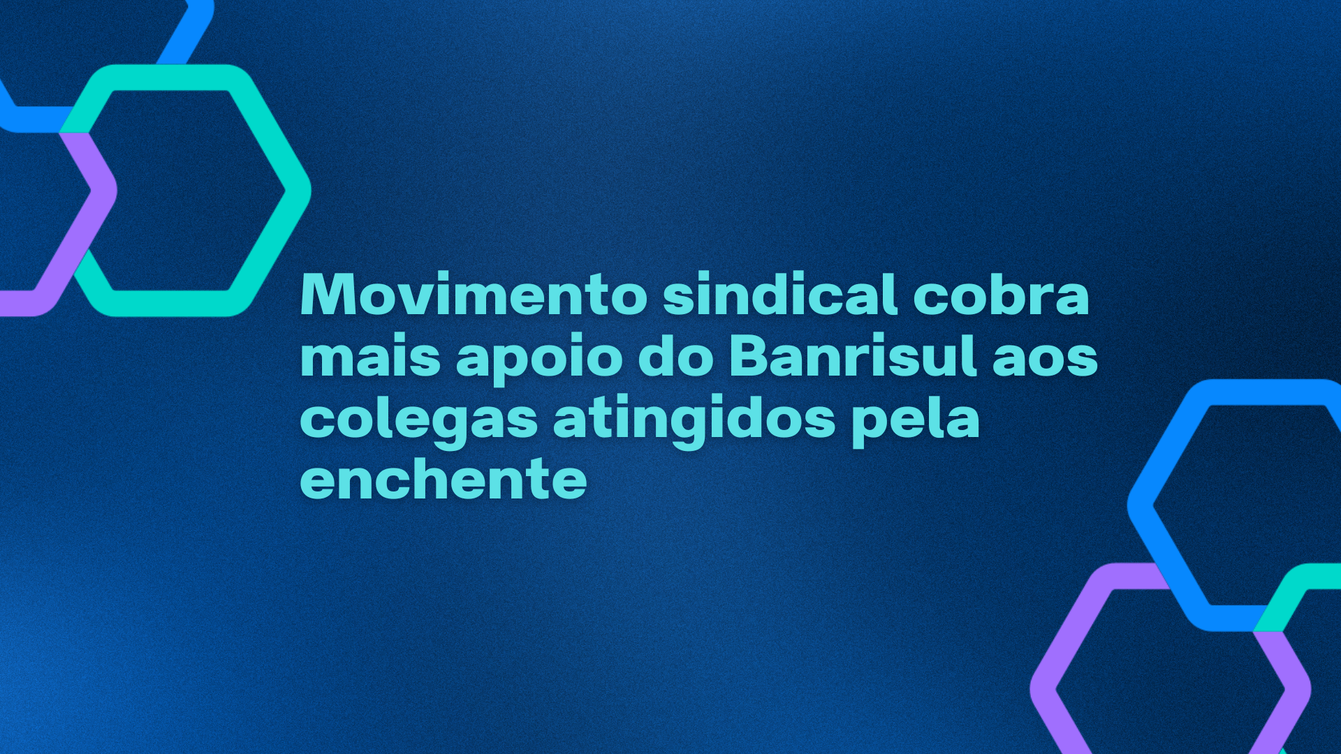 Movimento sindical cobra mais apoio do Banrisul aos colegas atingidos pela enchente