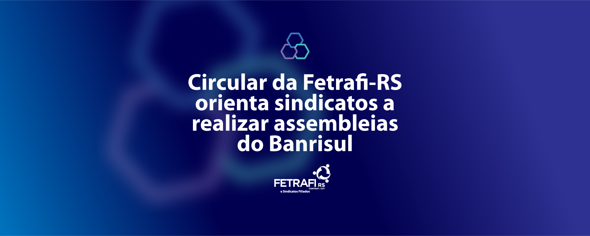 Circular da Fetrafi-RS orienta sindicatos a realizar assembleias do Banrisul